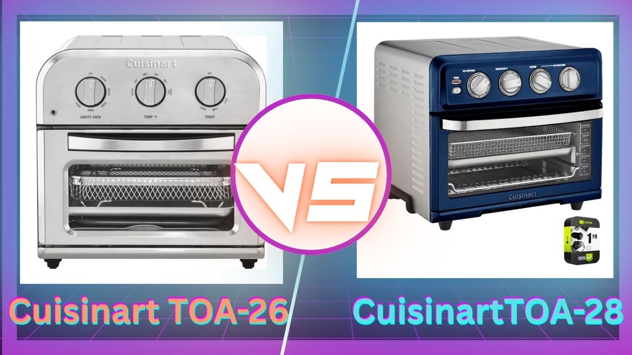 Cuisinart TOA-26 Vs TOA-28