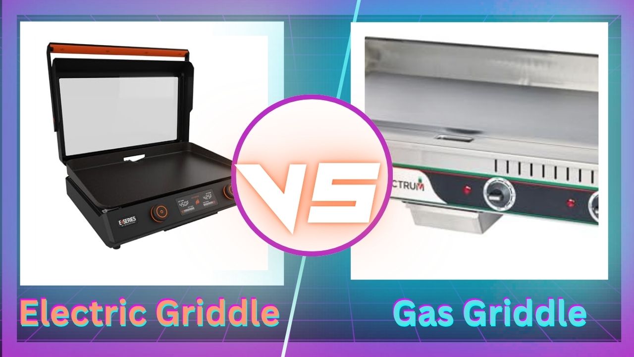 Electric Griddle Vs Gas Griddle